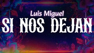 Luis Miguel - Si Nos Dejan (Letra / Lyrics)