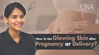 Get glowing & shiny skin after Pregnancy | Post Delivery Skincare Routine | Dr. Priyanka Reddy