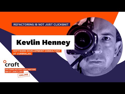 Refactoring Is Not Just Clickbait - KEVLIN HENNEY | Craft Conference 2021