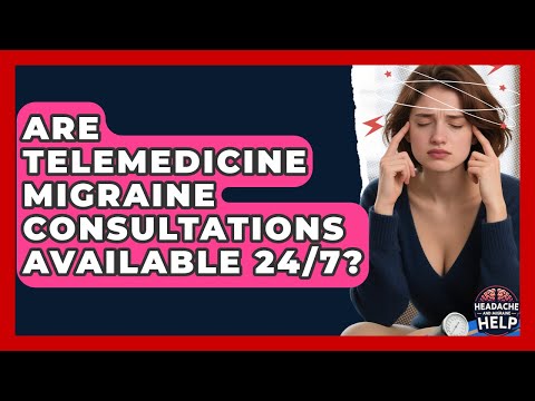 Are Telemedicine Migraine Consultations Available 24/7? - Headache and Migraine Help