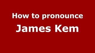 How to pronounce James Kem