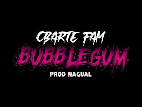 CBARTE FAM - BUBBLEGUM (Prod NAGUAL)