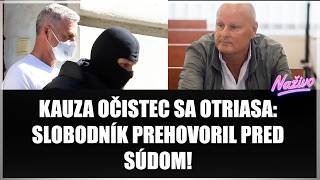 KAUZA OČISTEC SA OTRIASA: SLOBODNÍK PREHOVORIL PRED SÚDOM! Obhajoba spochybnila kľúčovú výpoveď?!