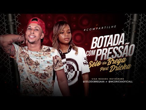 SELO DO BREGA FEAT. MC DRICKA -  BOTADA COM PRESSÃO