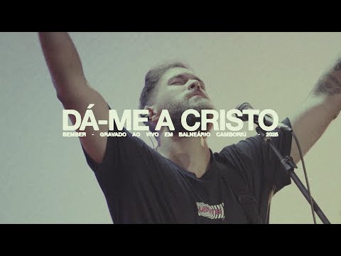Da-me a Cristo - BEMBER (Give me Jesus) - AO VIVO