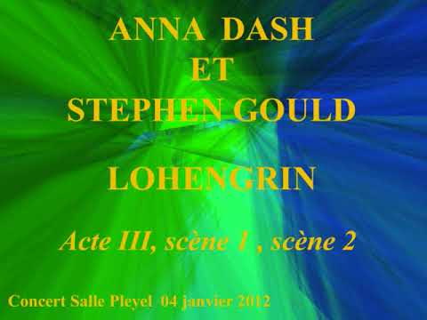 Annette Dasch, Soprano  et Stephen Gould  , Lohengrin  Acte III, scènes 1 & 2   Concert Salle Pleyel