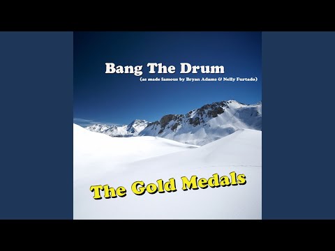 Bang The Drum (as made famous by Bryan Adams and Nelly Furtado)