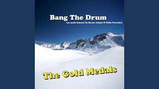 Bang The Drum (as made famous by Bryan Adams and Nelly Furtado)