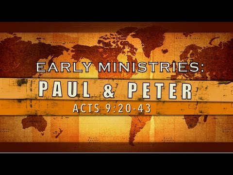 Early Ministries: Paul & Peter (Acts 9:20-43)