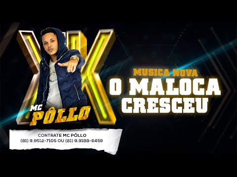 MC PÔLLO  -  O MALOCA CRESCEU MUSICA NOVA 2018