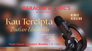 Download lagu Kau Tercipta Bukan Untukku | Karaoke | Dj Breakbeat | Nada Standart Wanita | C=Do mp3
