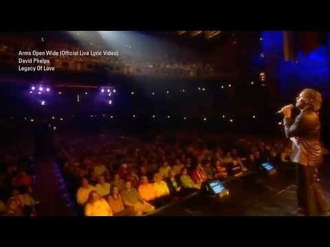 David Phelps - Arms Open Wide from Legacy of Love (Official Live Lyric Video)