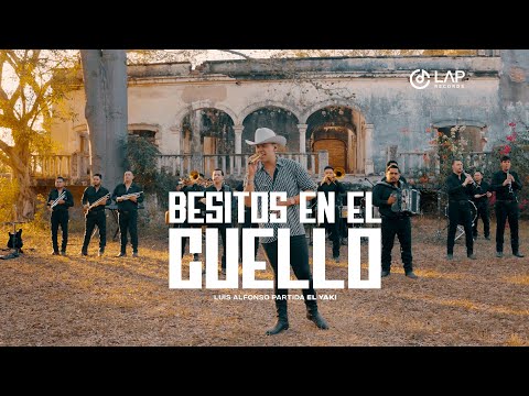 Luis Alfonso Partida "El Yaki" - Besitos en el cuello (Video Oficial)