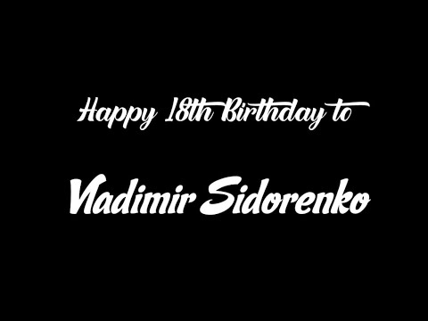 Happy 18th Birthday to Vladimir Sidorenko!
