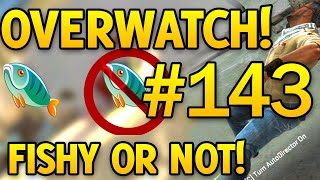 Fishy Or Not Fishy #143 - Overwatch Cheaters on CS
