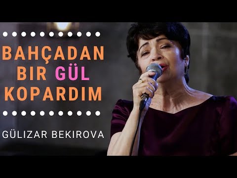 Gülizar Bekirova - Bahçadan Bir Gül Kopardım