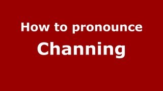 How to pronounce Channing