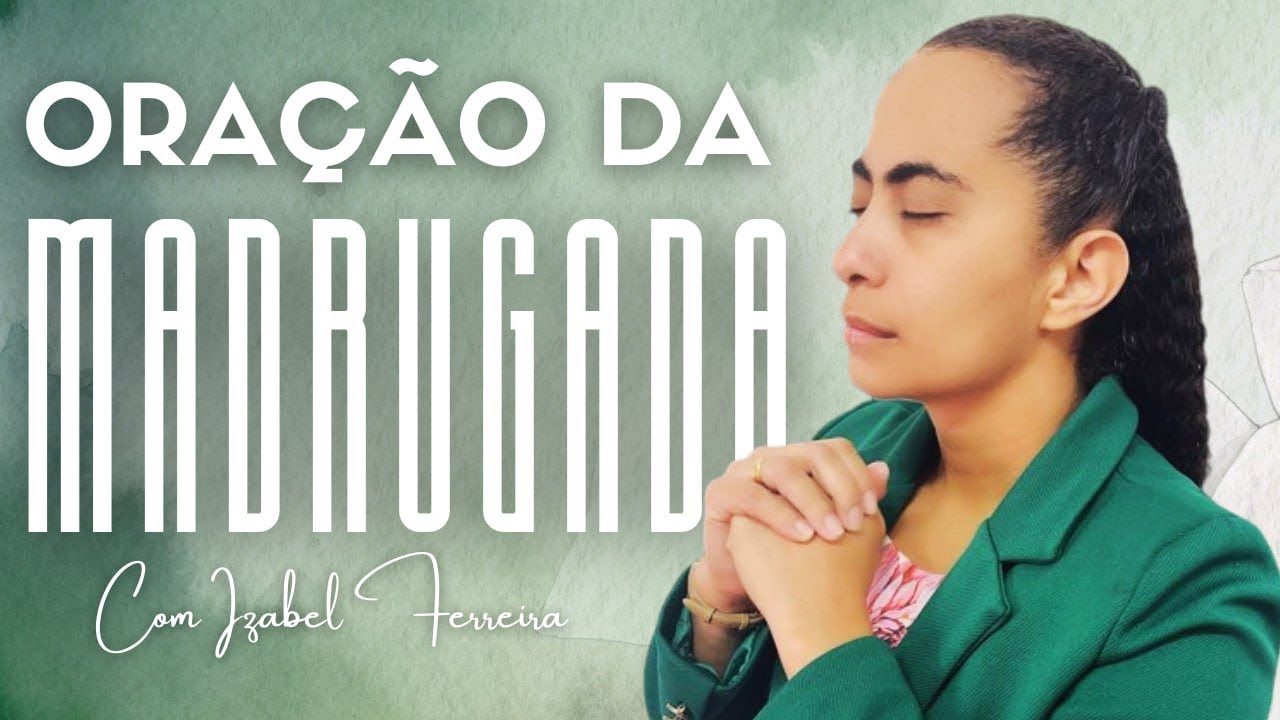 18/12/2024 - ORAÇÃO DA MADRUGADA - COM IZABEL FERREIRA