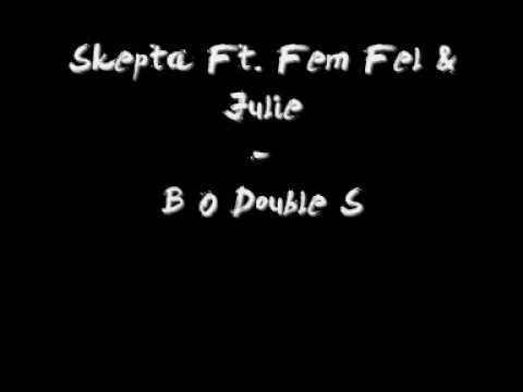 Skepta Ft. Fem Fel & Julie - B O Double S