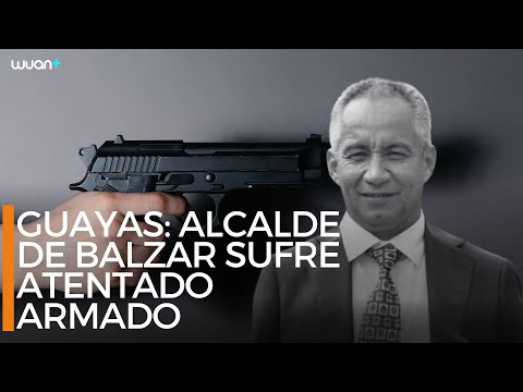 Guayas: alcalde de Balzar sufre atentado armado