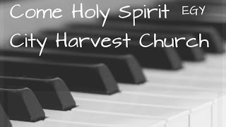 Come Holy Spirit Cover (City Harvest Church) - Instrumental (Piano) - EGY