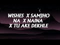 Samjho Na X Wishes X Naina X Tu Aake Dekhle Music Life