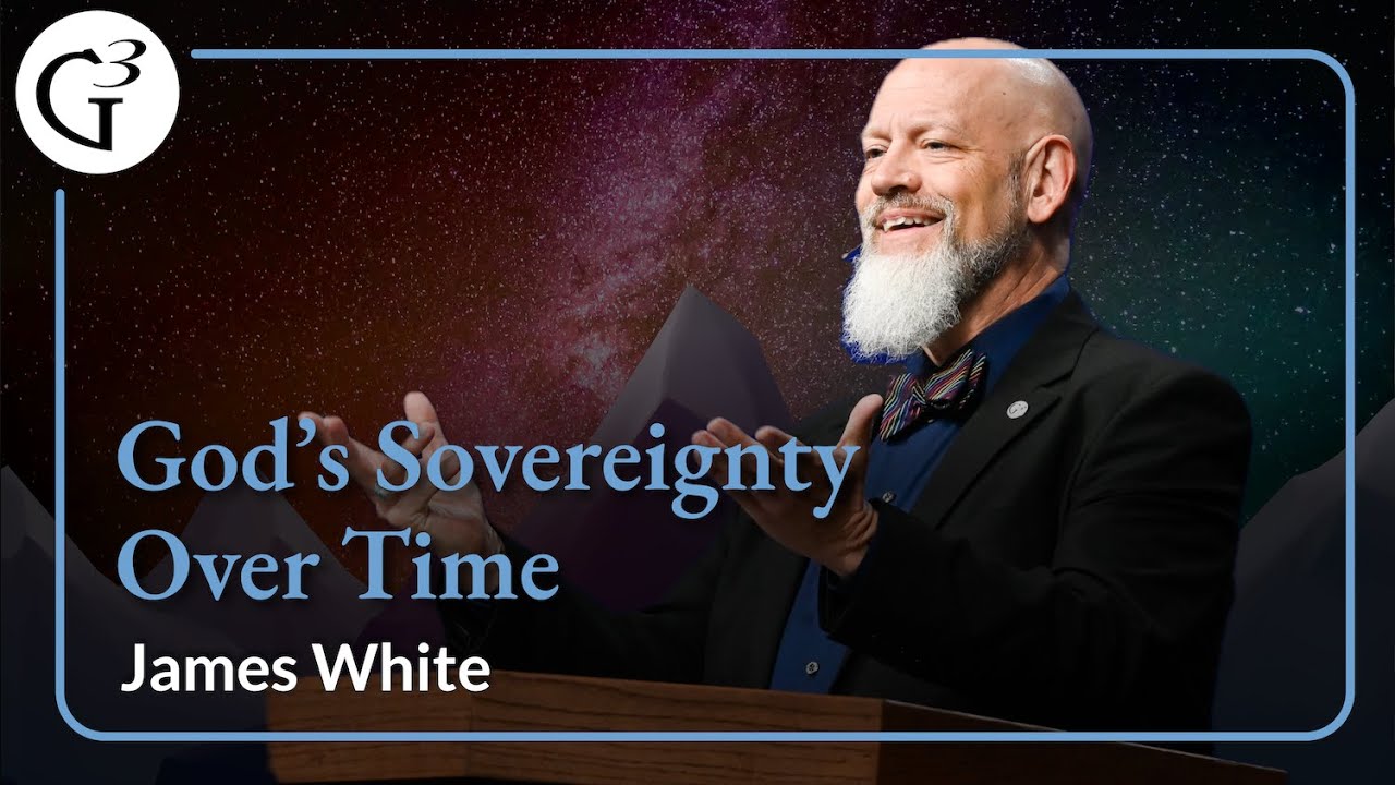 God's Sovereignty over Time | James White