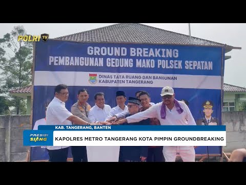 KAPOLRES METRO TANGERANG KOTA GROUNDBREAKING PEMBANGUNAN POLSEK SEPATAN