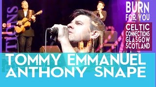 Tommy Emmanuel & Anthony Snape - Burn For You - Celtic Connections Glasgow