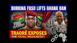 Burkina Faso LIFTS GHANA BAN: Did Ibrahim Traoré Just Expose Africa's Most Fatal Weakness?