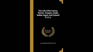 The Life of Kit Carson, Hunter, Trapper, Guide, Indian Agent, and Colonel U. S. A- Full Audiobook