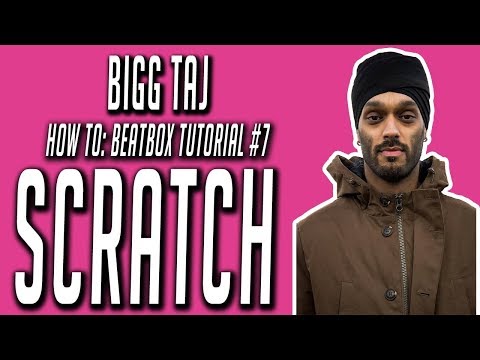 Bigg Taj : Beatbox Tutorial - SCRATCH - tutorial #7