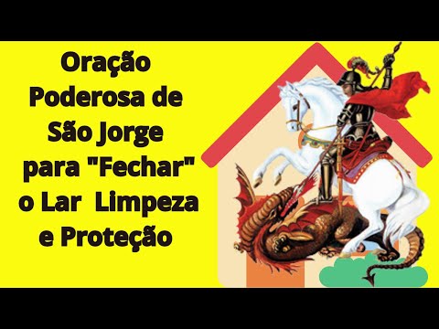 Oração Poderosa de São Jorge para Fechar o Lar  Limpeza e Proteção