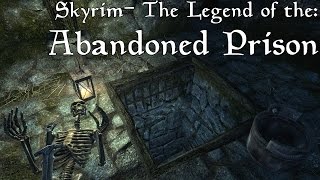 Skyrim- The Legend of the Abandoned Prison