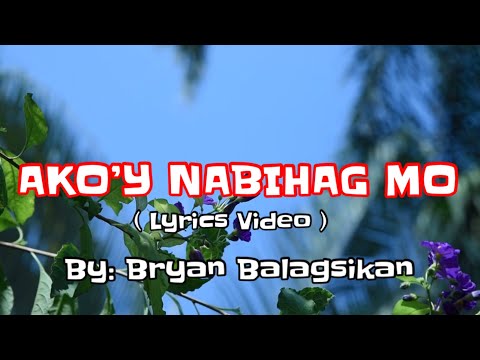 Ako’y Nabihag Mo ( Lyrics Video ) by: Bryan Balagsikan