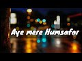 Aye Mere Humsafar Best Whatsapp Status