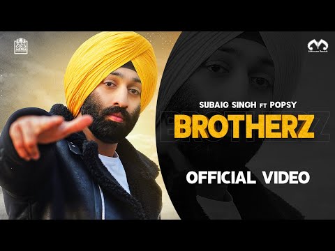 Subaig Singh - Brotherz Ft Popsy The Music Machine (Official Music Video)