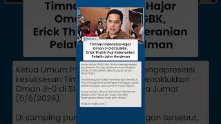 Sukses Taklukkan Oman 3-0, Erick Thohir Apresiasi Keberanian John Herdman Mainkan Pilar Muda