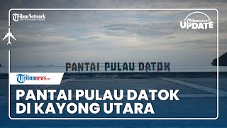 Intip Pesona Pantai Pulau Datok, Lokasi Wisata yang Bantu Kembangkan Pelaku UMKM Masyarakat