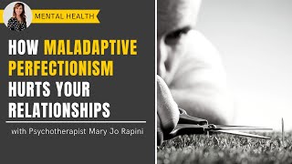 How Maladaptive Perfectionism Hurts Your Relationships