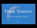 Frank Sinatra - (I Offer You The Moon) Señorita
