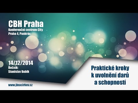 2014/12/14 CBH - Praktické kroky k uvolnění darů a schopností - Stanislav Bubik