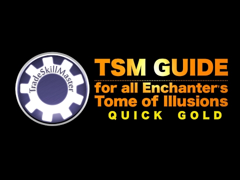 TSM - Trade Skill Master Guide for Enchanting  - All Tome of Illusions - Quick Gold