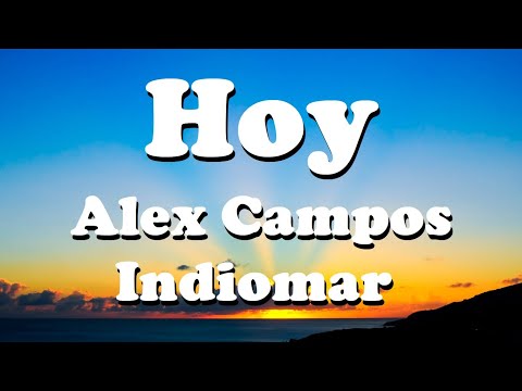 Alex Campos feat. Indiomar - Hoy (Lyrics/Letra)