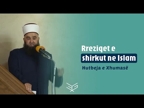 Hutbe | Rreziqet e shirkut në Islam - Hoxhë Ernes Goga