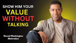 7 Non-Verbal Ways to Make A Man See Your Worth | Denzel Washington Motivational Speech