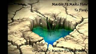 12.- Master Ft Maki Flow - Te Perdi (Oficial Dj Master Producciones)