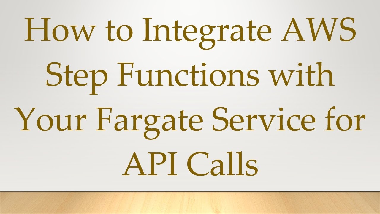 How to Integrate AWS Step Functions with Your Fargate Service for API Calls