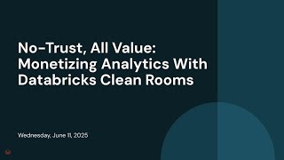 No-Trust, All Value: Monetizing Analytics With Databricks Clean Rooms