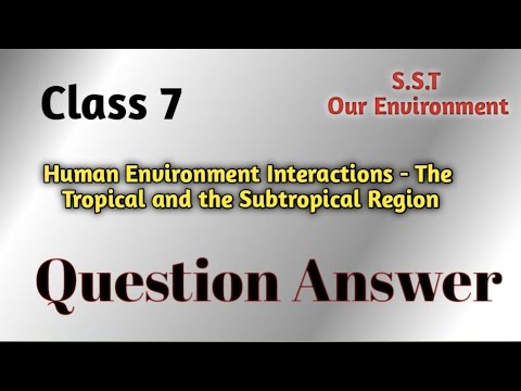 Human Environment Interactions - The Tropical and the Subtropical Region class 7 SST ch-6 solutions